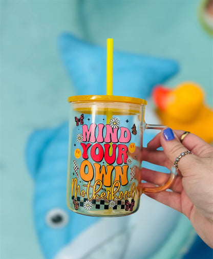 Mind your own motherhood glass cup