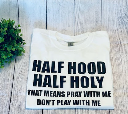 Half Hood Half Holy T-Shirt