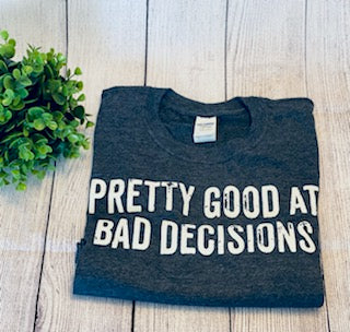 Pretty Good At Bad Decisions T-Shirt